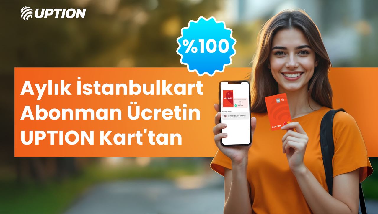 İstanbulkart Öğrenci Abonman ücretinin %100’ü UPTION Kart'tan!