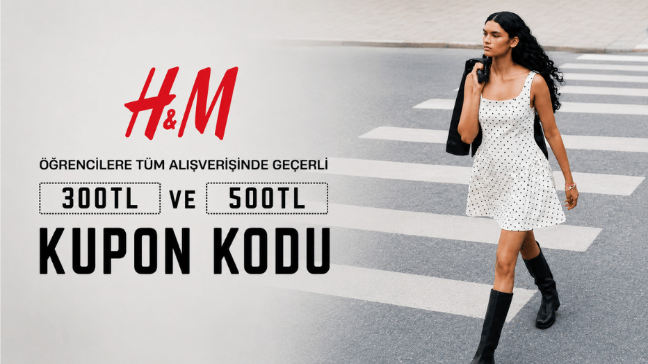 Öğrencilere H&M Alışverişinde 300TL ve 500TL Kupon  Kodu - H&M öğrenci fırsatı