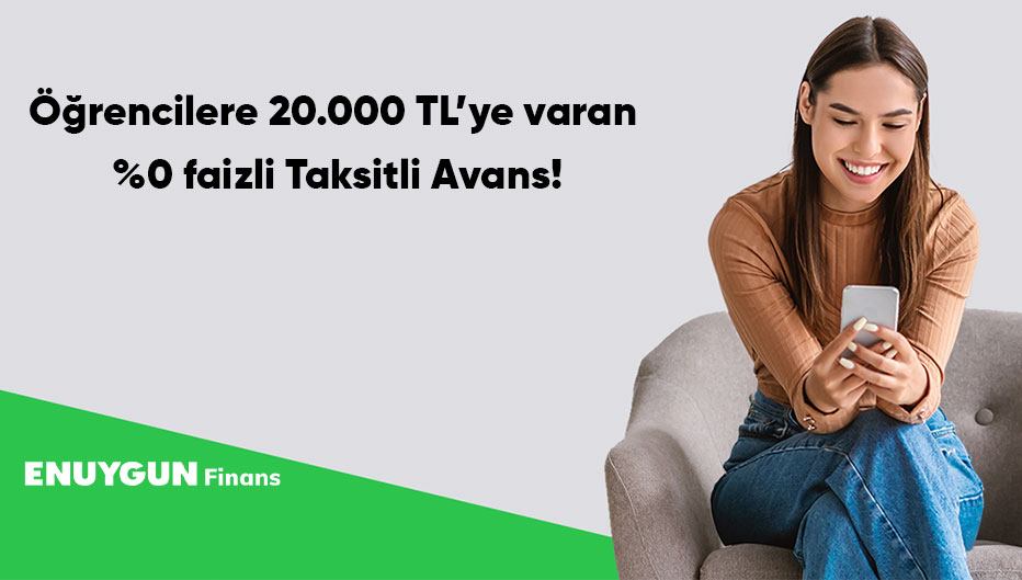 ENUYGUN Finans'tan Öğrencilere 20.000 TL’ye varan %0 faizli Taksitli Avans!