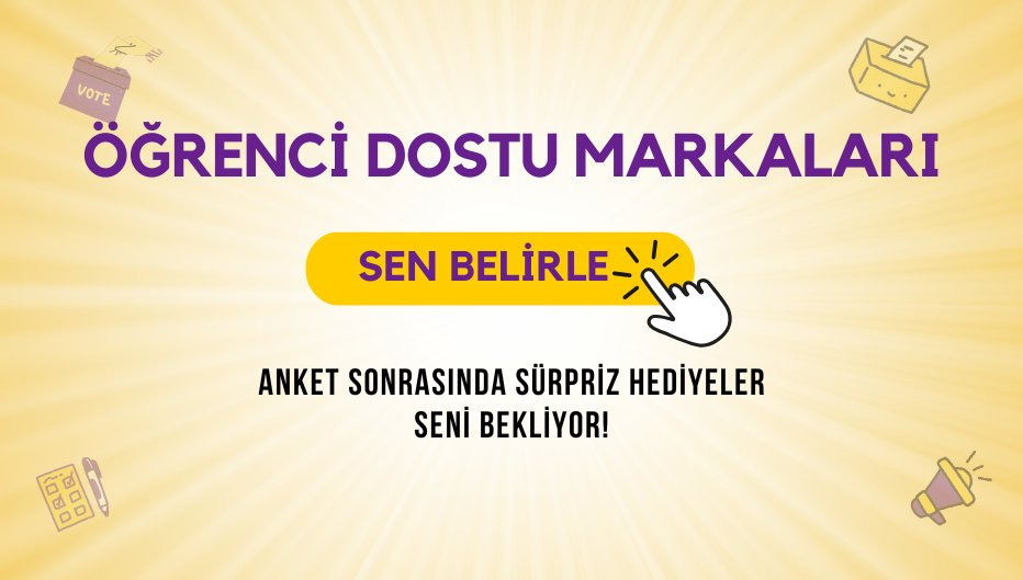 Öğrenci Dostu Markaları Sen Belirle! Ankete Katıl, Hediyeleri Kap!